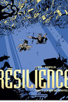 Résilience – Tome 3 : La mer de plastique BD : Résilience – Tome 3 : La mer de plastique