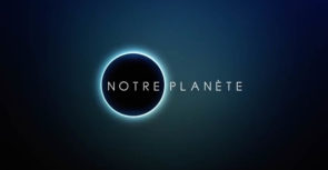 À voir : la mini-série « Notre Planète »