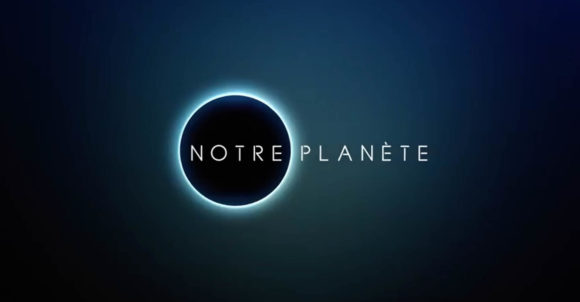 À voir : la mini-série « Notre Planète »