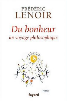 Du Bonheur, un voyage philosophique livre : Du Bonheur, un voyage philosophique