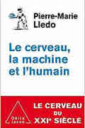 Le Cerveau, la machine et l’humain: Le cerveau au XXI ème siècle de Pierre-Marie Lledo