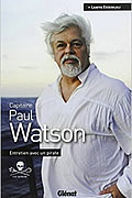 Capitaine Paul Watson : Entretien avec un pirate de Paul Watson et Lamya Essemlali