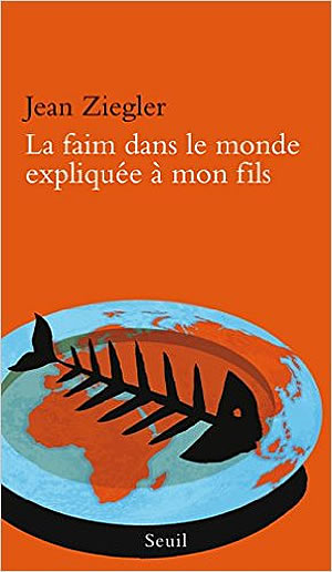 Livre : la faim dans le monde expliquée à mon fils