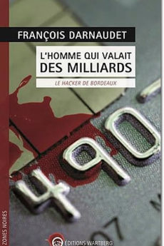 L’homme qui valait des milliards : Le hacker de Bordeaux livre : L’homme qui valait des milliards : Le hacker de Bordeaux