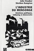 L’industrie du mensonge : Relations publiques, lobbying et démocratie de John Stauber