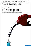 Le plein s’il vous plaît ! : La solution au problème de l’énergie de Jean-Marc Jancovici et Alain Grandjean