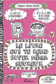 livre : Le livre qui te rend super méga heureux