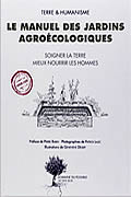 Le manuel des jardins agroécologiques : Soigner la terre, mieux nourrir les hommes de Pierre Rabhi