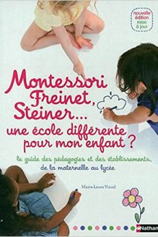 livre : Montessori, Freinet, Steiner… une école différente pour mon enfant ?