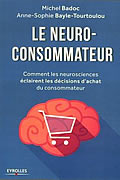 Le neuro-consommateur : Comment les neurosciences éclairent les décisions d’achat du consommateur de Michel Badoc et Anne-Sophie Bayle-Tourtoulou