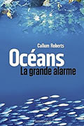 Océans : La grande alarme de Callum Roberts