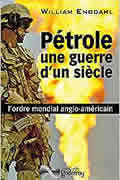 Pétrole, une guerre d’un siècle de William Engdahl