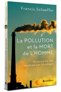 La pollution et la mort de l’homme. Un point de vue chrétien de l’écologie de Francis Schaeffer