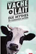 Vache à lait – Dix mythes de l’industrie laitière de Elise Desaulniers