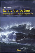 La vie des océans, de leur naissance à leur disparition de Yves Lancelot